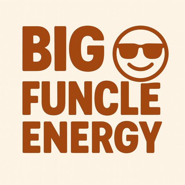 Big Funcle Energy 