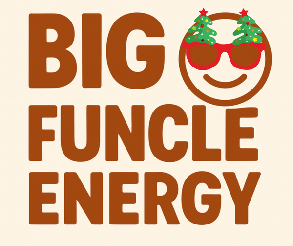 Big Funcle Energy 